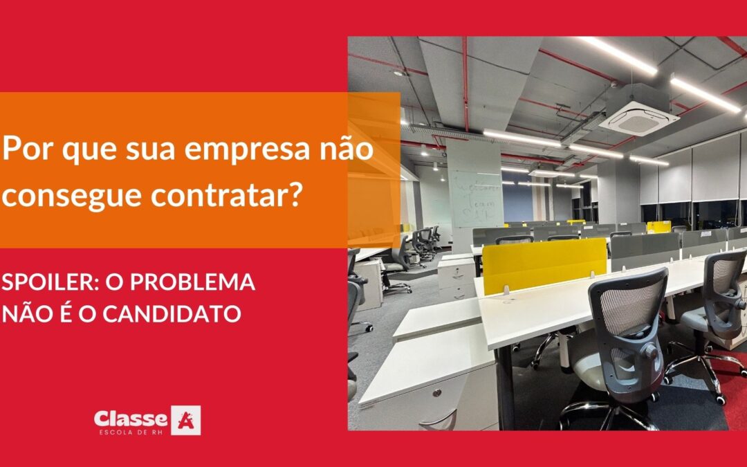 Por que sua empresa não consegue contratar? (Spoiler: O problema não é o candidato)